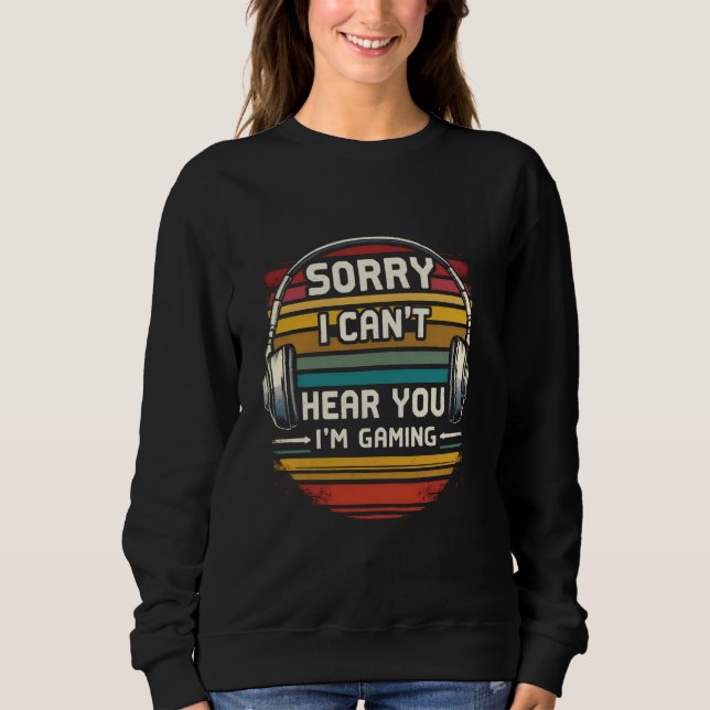 Sweatshirt Désolé je ne vous entends pas je suis en train de  (Devant)