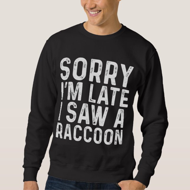 Sweatshirt Désolé, je suis en retard J'ai vu un Raccoon Sarca (Devant)