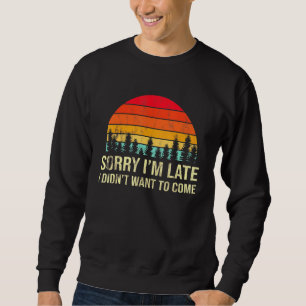 Sweatshirt Désolé, je suis en retard mais je ne voulais pas v