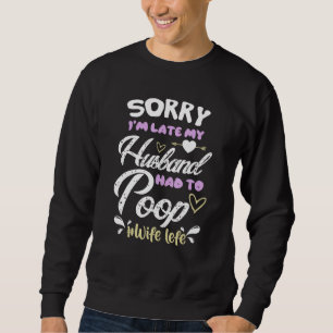 Sweatshirt Désolé, je suis en retard mon Mari a dû faire un c
