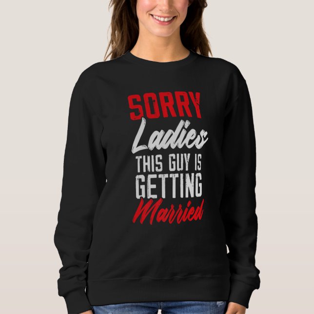 Sweatshirt Désolé Mesdames Ce Mec Se Marie Enterrement De Vie (Devant)