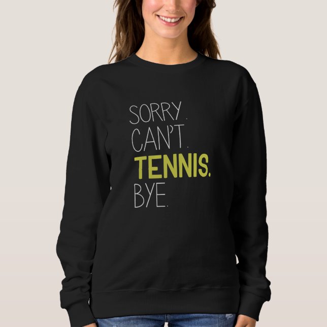 Sweatshirt Désolé, ne peut pas jouer au tennis (Devant)