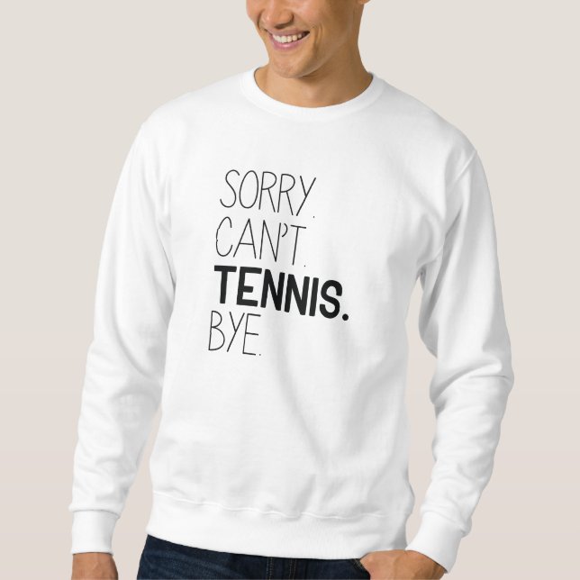 Sweatshirt Désolé, ne peut pas jouer au tennis (Devant)