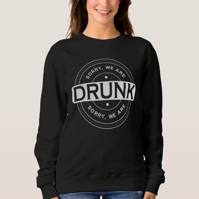 Sweatshirt Désolé nous sommes ivres  Équipe d'enterrement de  (Devant)