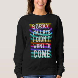 Sweatshirt Désolé pour le retard Citation Fête Humour Festif