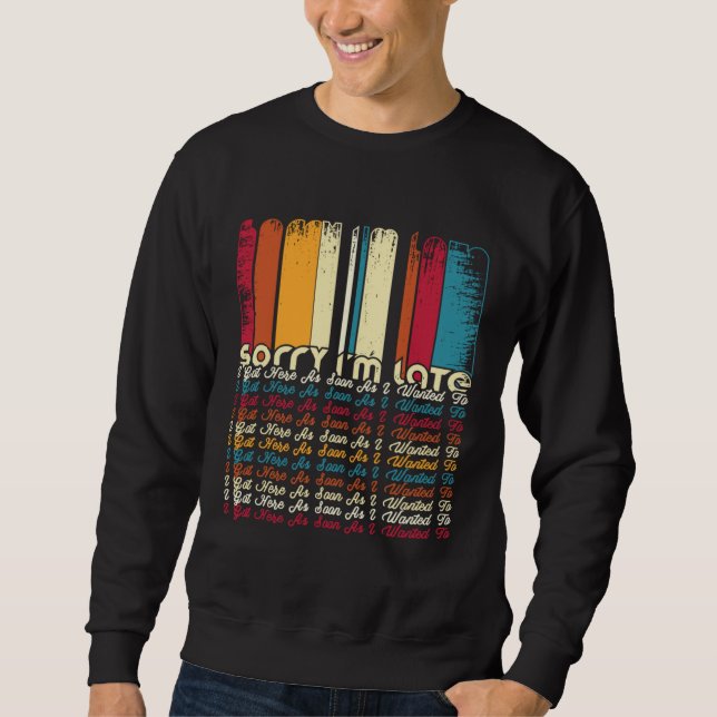 Sweatshirt Désolé pour le retard je suis arrivé dès que j'ai  (Devant)