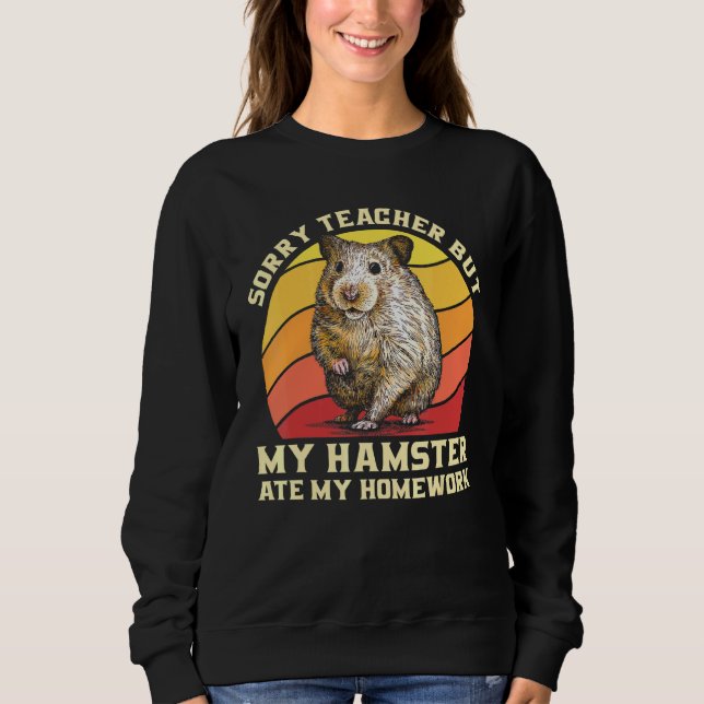 Sweatshirt Désolé Professeur Mais Mon Hamster A Mangé Mon Tee (Devant)