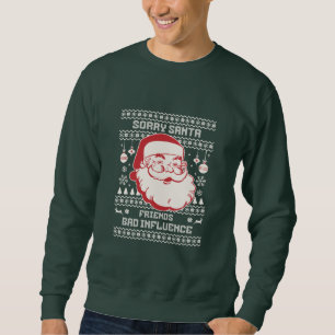 Sweatshirt Désolé Santa Amis Mauvaise Influence Noël Laid