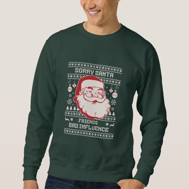 Sweatshirt Désolé Santa Amis Mauvaise Influence Noël Laid  (Devant)