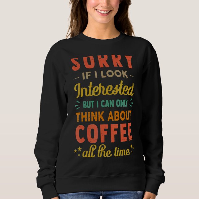 Sweatshirt Désolé Si J'Ai L'Air Intéressé Pensez À Café 2 (Devant)
