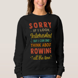 Sweatshirt Désolé si j'ai l'air intéressé Pensez à l'aviron