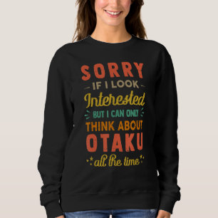 Sweatshirt Désolé si j'ai l'air intéressé  Pensez à Otaku  Sa