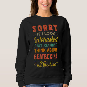 Sweatshirt Désolé si j'ai l'air intéressé Pensez au beatboxi