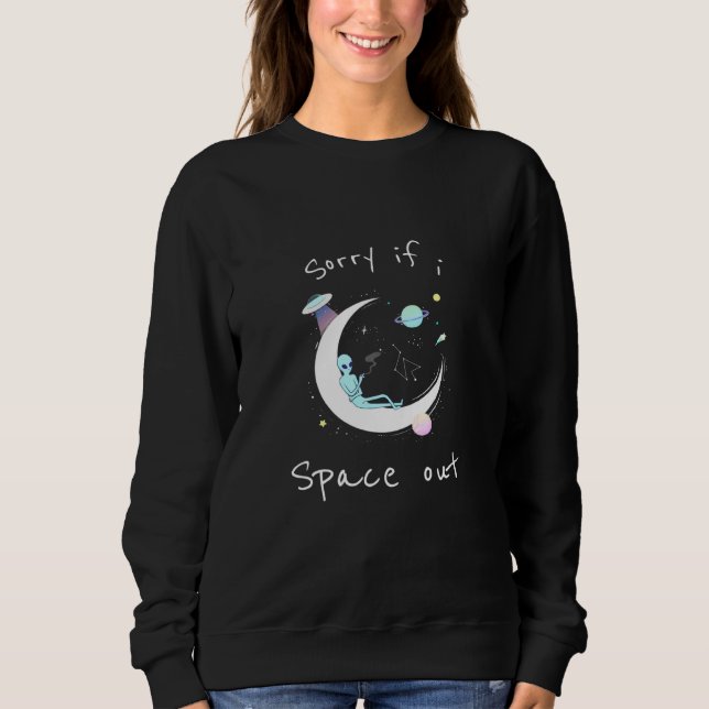 Sweatshirt Désolé Si J'Espace Un Alien (Devant)