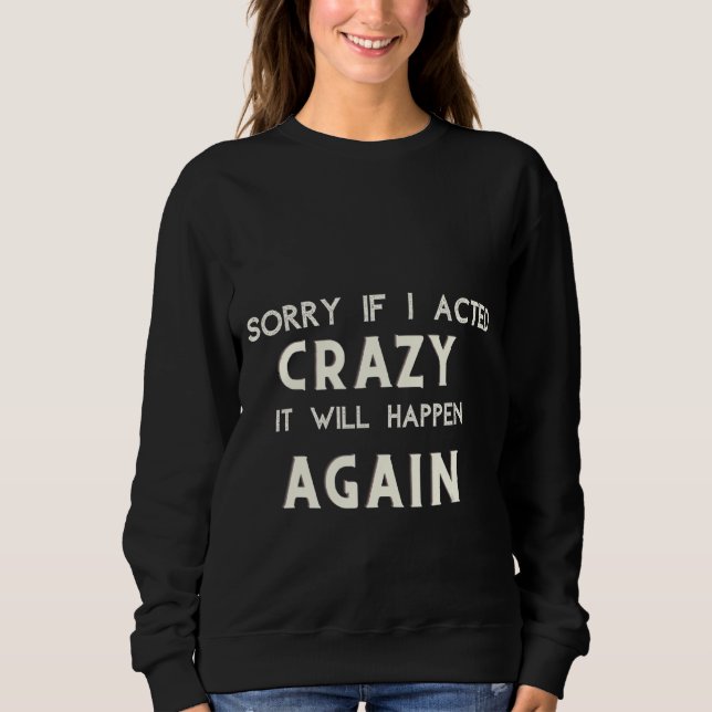Sweatshirt Désolée Si J'Ai Agi Fou, Ça Arrivera À Nouveau (Devant)