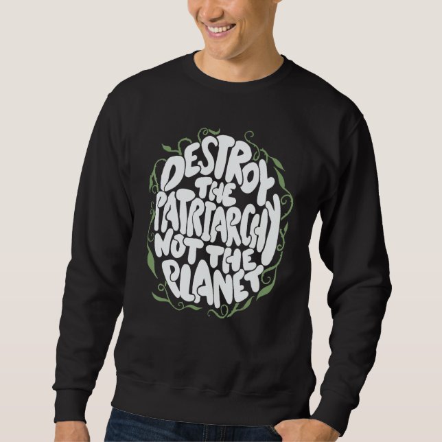 Sweatshirt Destroy The Patriarchy Not The Planet Feminist Ear (Devant)