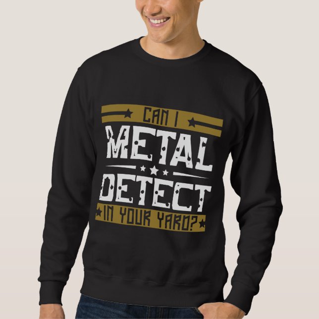 Sweatshirt Détection en métal - peut je détecter dans votre (Devant)