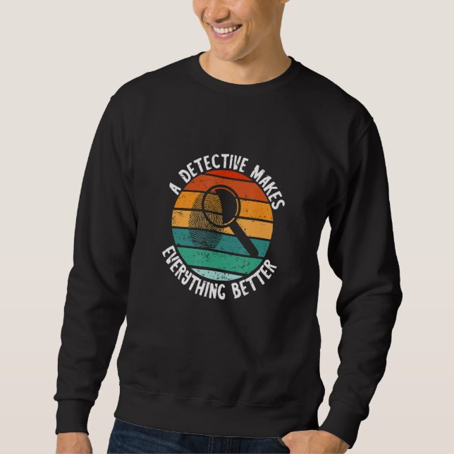 Sweatshirt Detective Retro Vintage Makes Everything Better Sp (Devant)