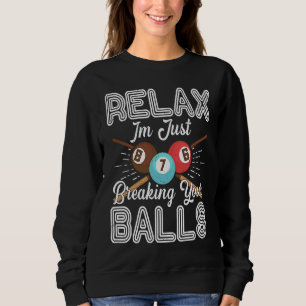 Sweatshirt Détendez-Vous Je Ne Fait Que Briser Vos Billes Bil