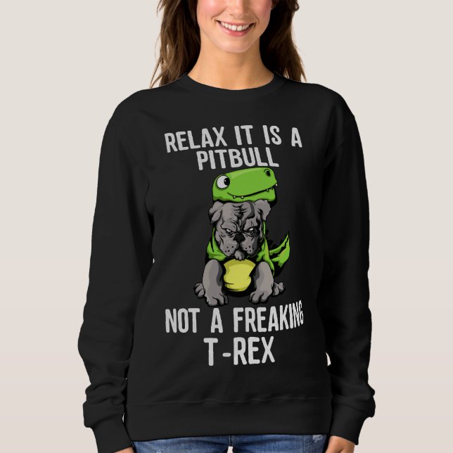 Sweatshirt Détendez-Vous Un Pitbull Pas Un Pitbull Rex Drôle (Devant)