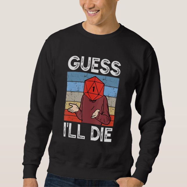 Sweatshirt Devinez que je vais mourir Tabletop Gamer D20 Dice (Devant)
