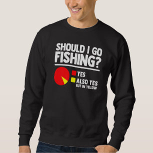 Sweatshirt Devrais-je aller à la pêche Oui Fisher Hobby Fishi