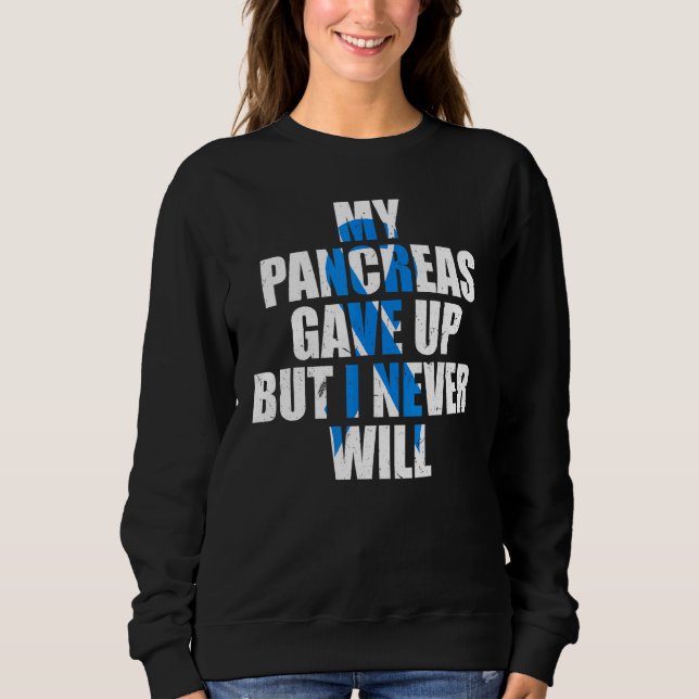 Sweatshirt Diabetes Awareness My Pancreas Gave Up But I Never (Devant)