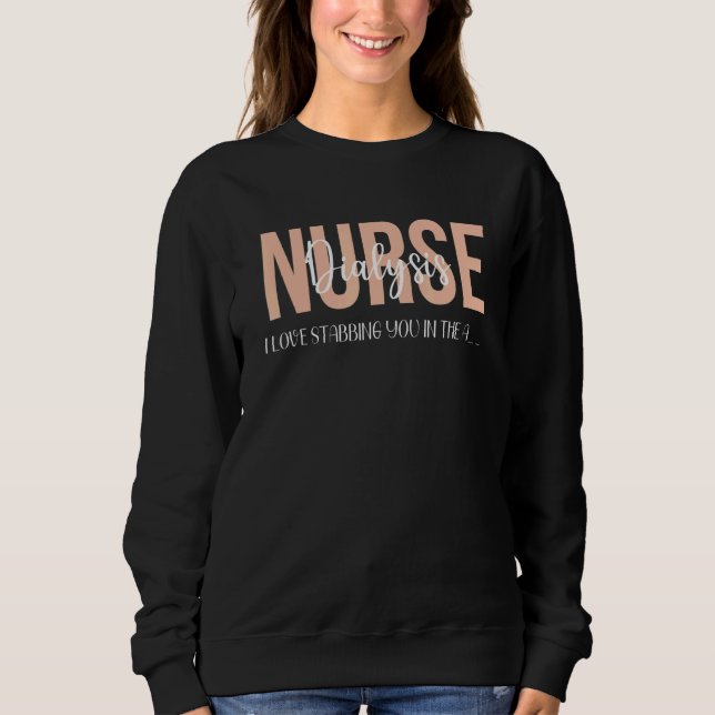 Sweatshirt Dialysis Nurse   Kidney I Love Stabbing You In The (Devant)