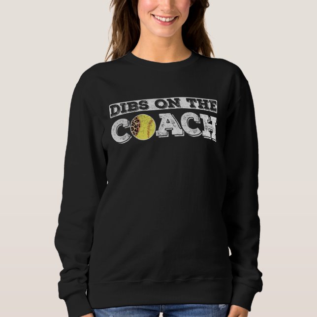 Sweatshirt Dibs On The Coach for Softball Coaches wife or dau (Devant)