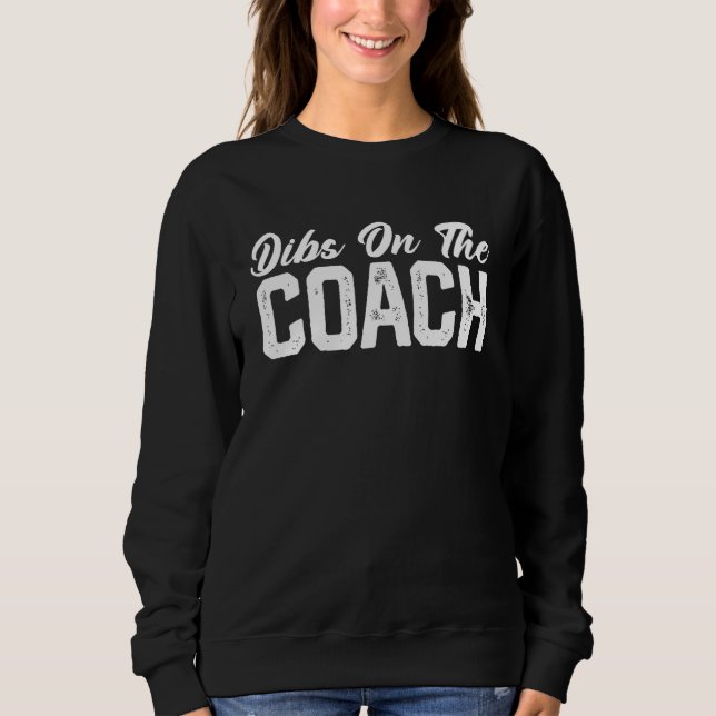 Sweatshirt Dibs On The Coach Softball Baseball Football Socce (Devant)