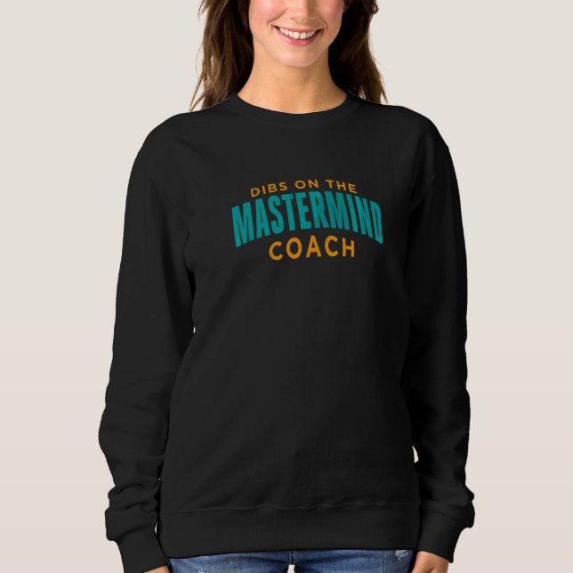 Sweatshirt Dibs sur le coach de la mastermind  Coach de la ma (Devant)