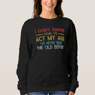 Sweatshirt Dictons de vieilles personnes Je ne sais pas comme
