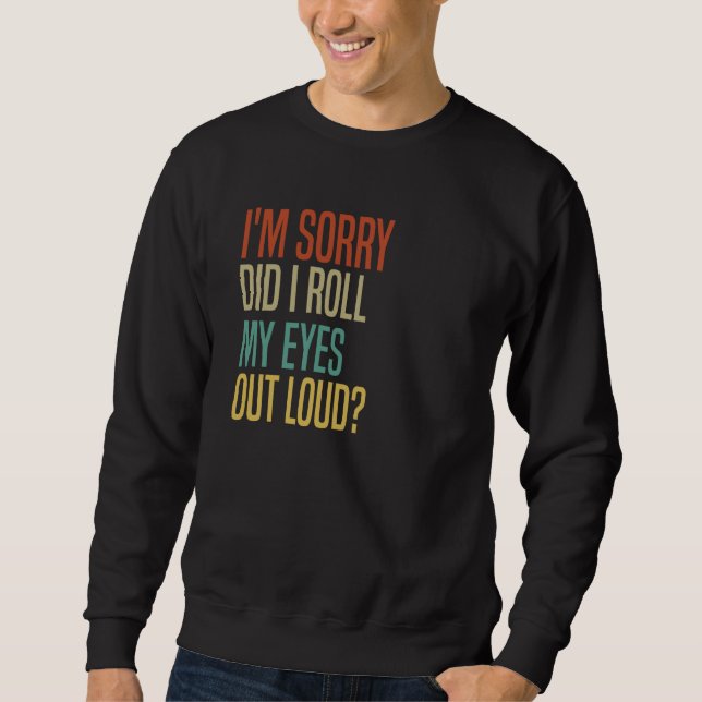Sweatshirt Did I roll my eyes out loud sarcastic  4 (Devant)