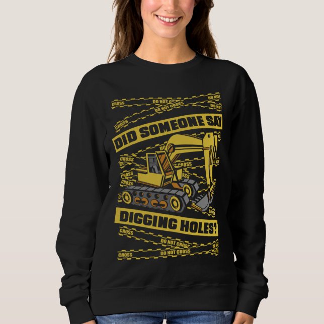 Sweatshirt Did Someone Say Digging Holes Loader Excavator Ope (Devant)