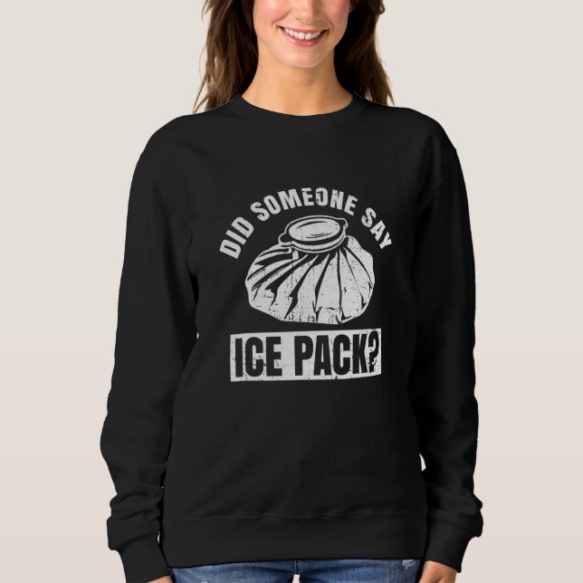 Sweatshirt Did someone say ice pack Quote for a School nurse (Devant)