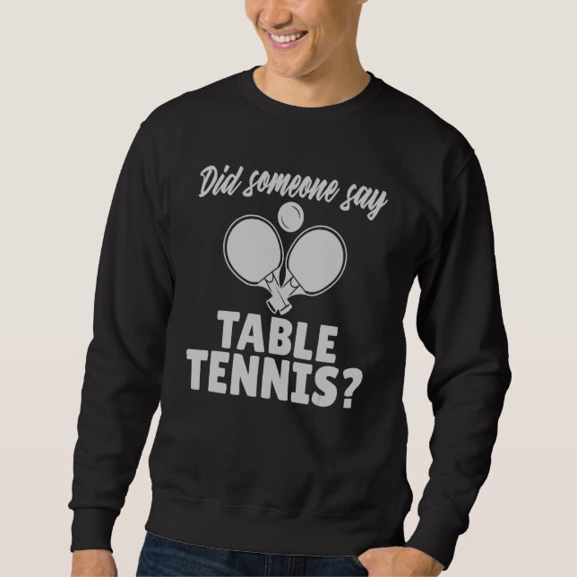 Sweatshirt Did someone say Table Tennis (Devant)