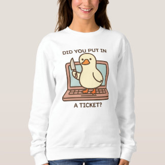 Sweatshirt Did You Put In A Ticket? Duck