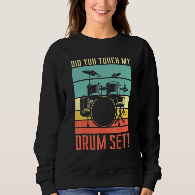 Sweatshirt Did You Touch My Drum Set Drumming Rock For A Drum (Devant)