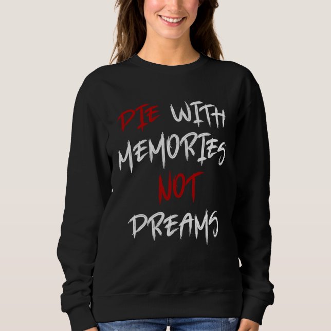 Sweatshirt Die With Memories Not Dreams Awesome  2 (Devant)