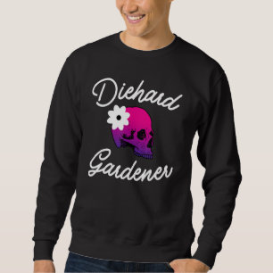 Sweatshirt Diehard Gardener Crâne Pour Jardin Et Jardin