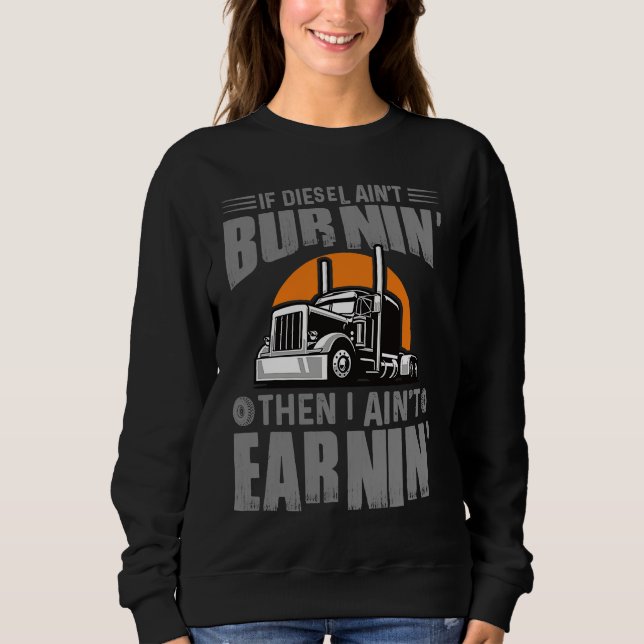 Sweatshirt Diesel Aint Burnin Earnin Truck Driver Trucking Da (Devant)