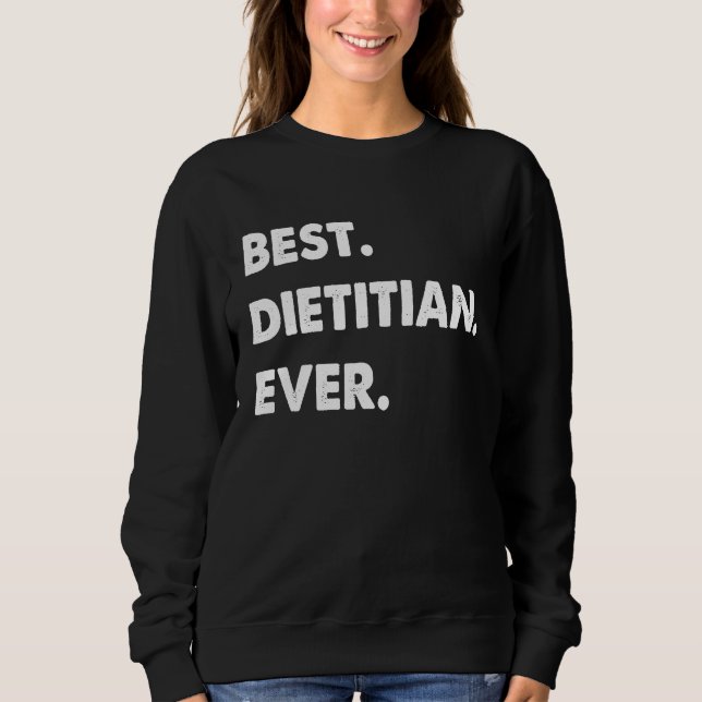 Sweatshirt Dietitian Profession Best Dietitian Ever (Devant)
