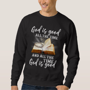 Sweatshirt Dieu Est Bon Tout Le Temps Et Tout Le Temps Dieu E