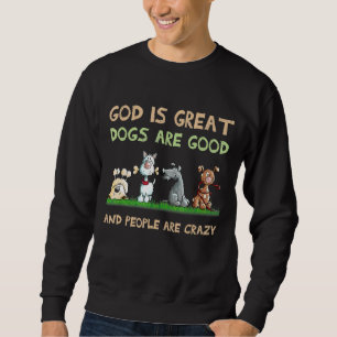 Sweatshirt Dieu Est De Grands Chiens Sont Bons Et Les Gens So