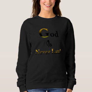 Sweatshirt Dieu N'Est Jamais En Retard Dieu Est Toujours À L'