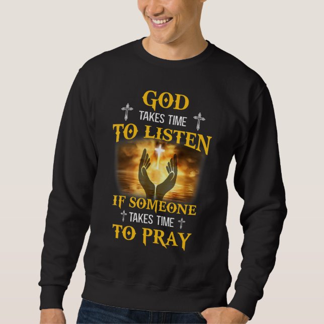 Sweatshirt Dieu Prend Le Temps D'Écouter Si Quelqu'Un Prend L (Devant)
