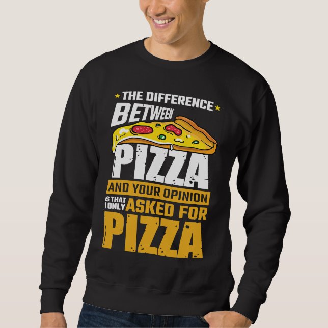 Sweatshirt Difference Between Pizza And Your Opinion I Asked  (Devant)