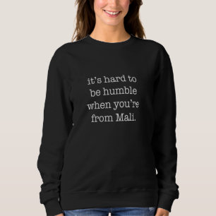 Sweatshirt Difficile d'être humble quand on vient du Mali