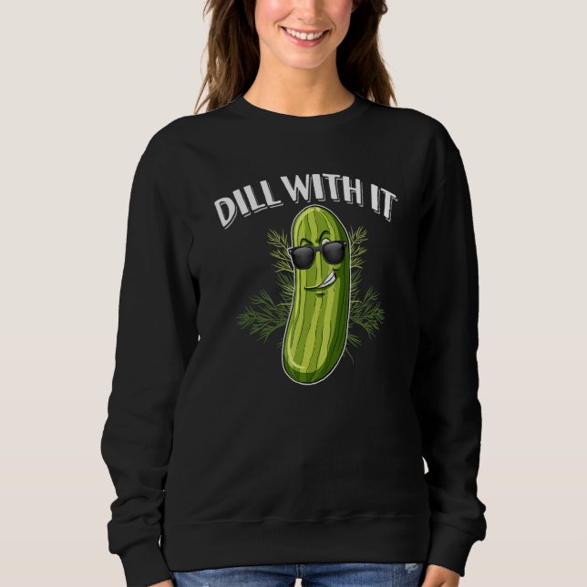 Sweatshirt Dill Pickle Cucumber Pun Dill With It (Devant)