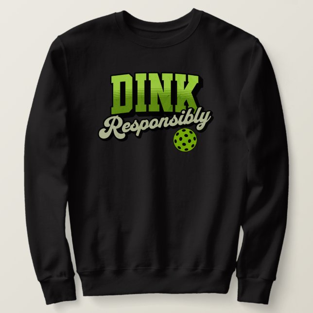 Sweatshirt Dink de manière responsable Pickleball amusant (Design devant)